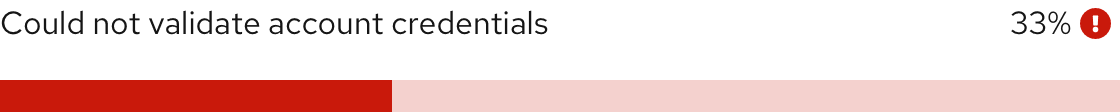 An example of a progress bar in an error or failed state, with a red track, optional danger icon, and a title that indicates its status: 'Could not validate account credentials.'